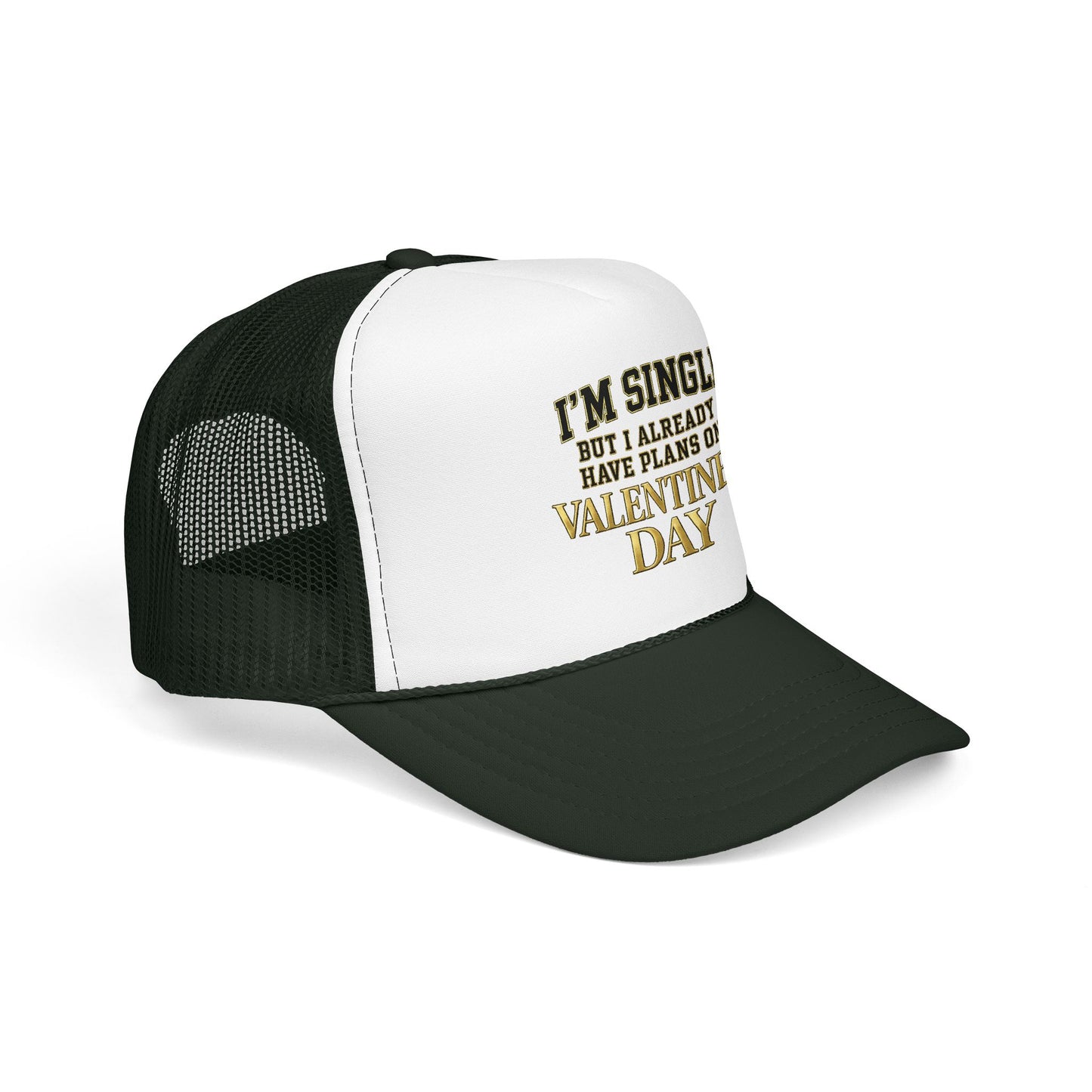 Single But Have Plans for Valentines Day Foam Trucker Hat