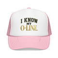 I Know My O-Line Foam Trucker Hat