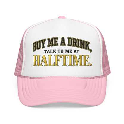 Buy Me A Drink, Talk To Me At HALFTIME. Foam Trucker Hat
