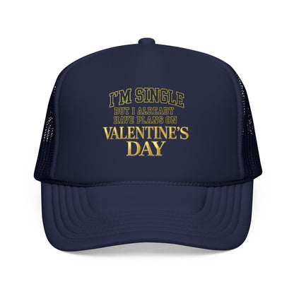Single But Have Plans for Valentines Day Foam Trucker Hat