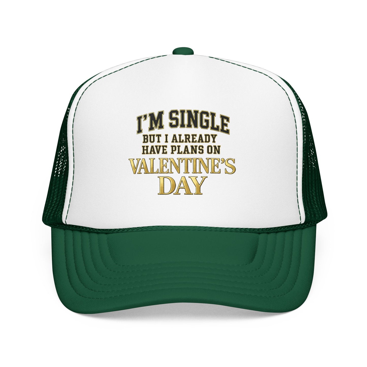 Single But Have Plans for Valentines Day Foam Trucker Hat