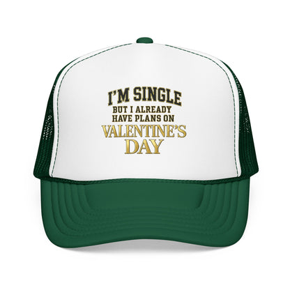 Single But Have Plans for Valentines Day Foam Trucker Hat