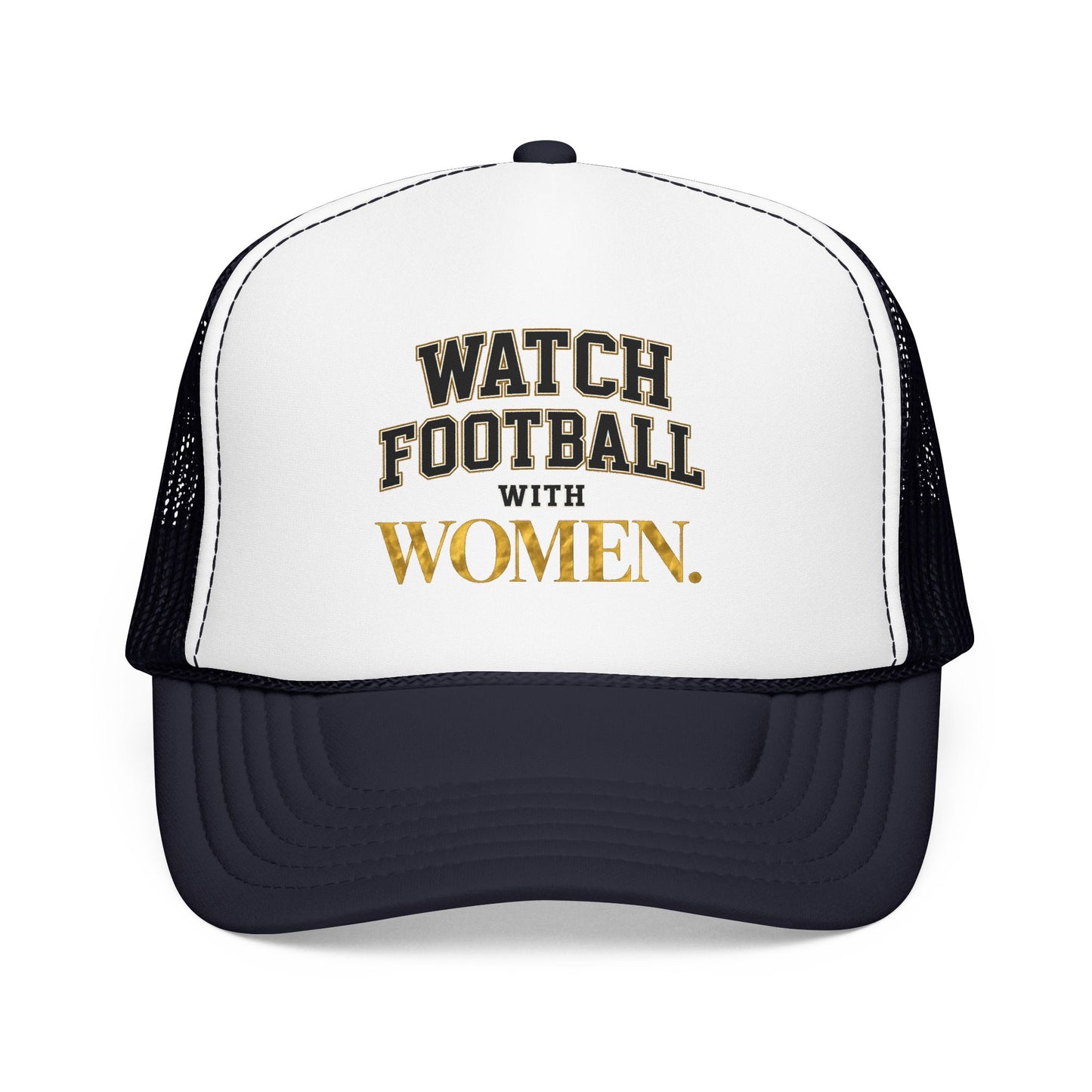 Watch Football With Women Foam Trucker Hat