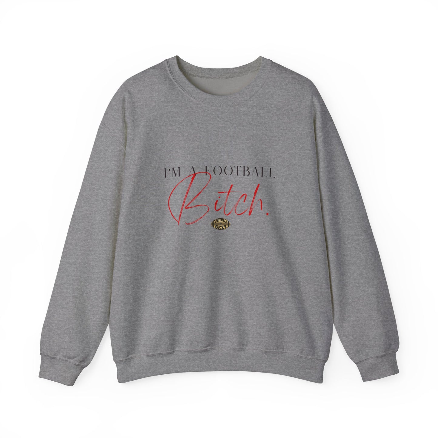 I'm A Football Bitch. Crewneck Sweatshirt