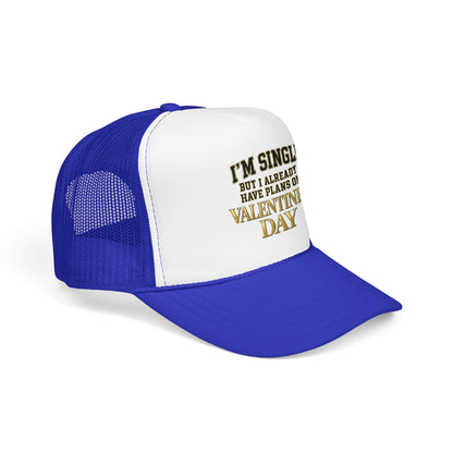 Single But Have Plans for Valentines Day Foam Trucker Hat