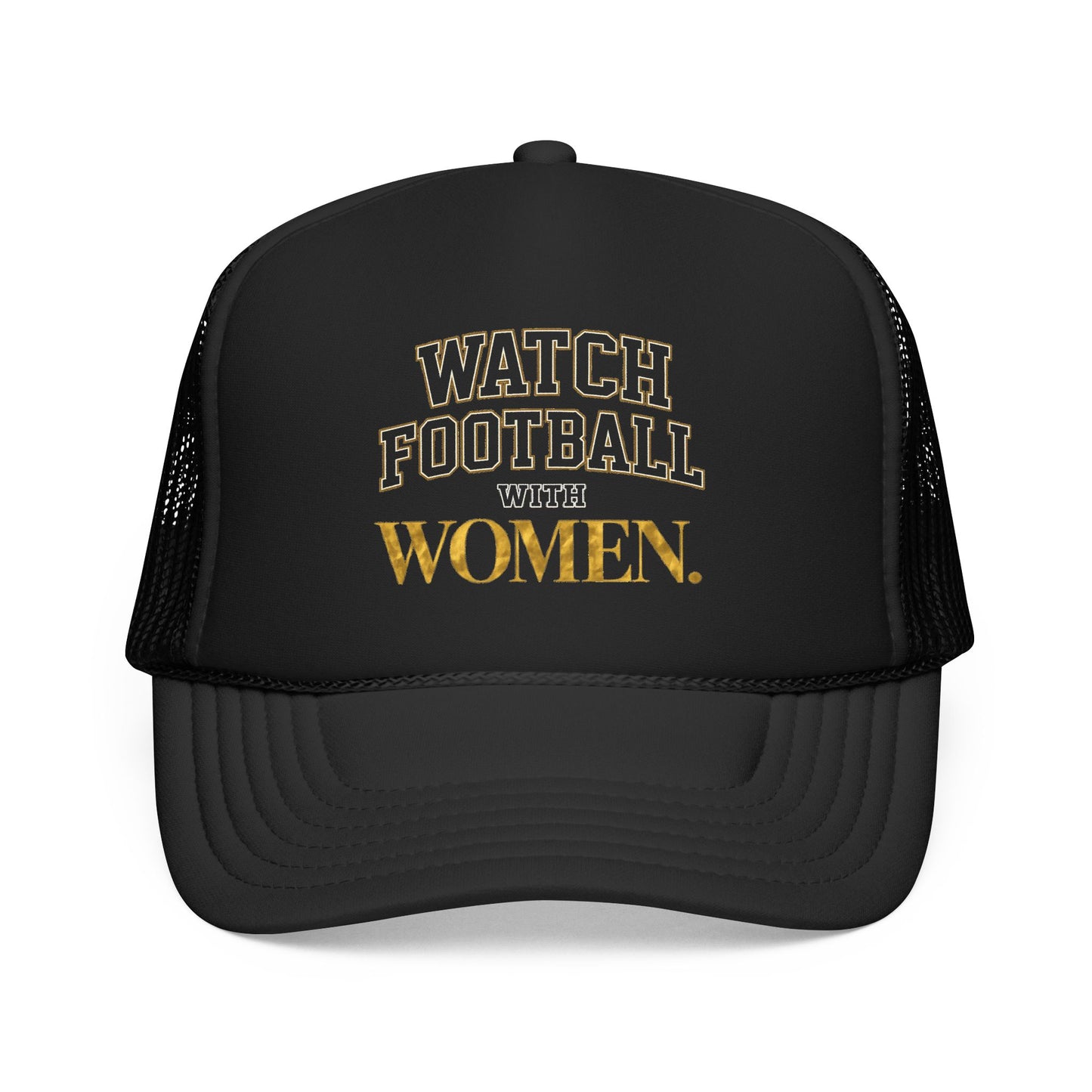 Watch Football With Women Foam Trucker Hat