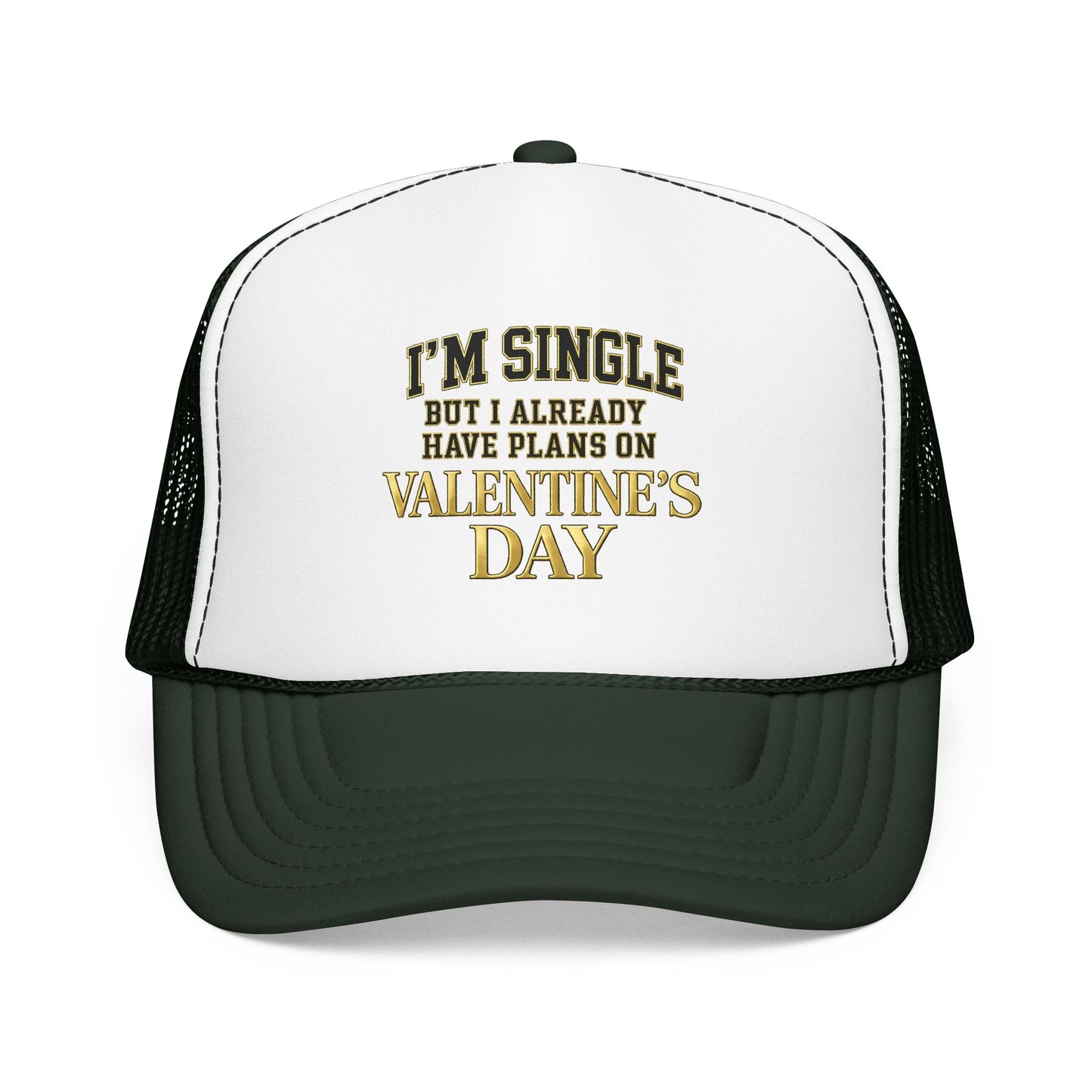 Single But Have Plans for Valentines Day Foam Trucker Hat