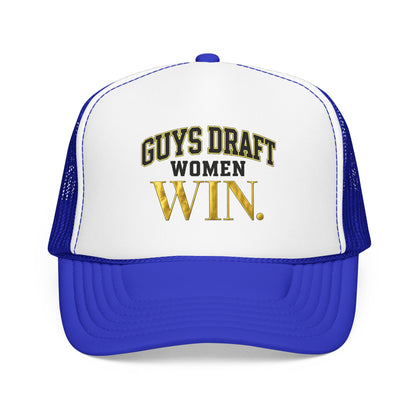 Guys Draft. Women Win. Foam Trucker Hat