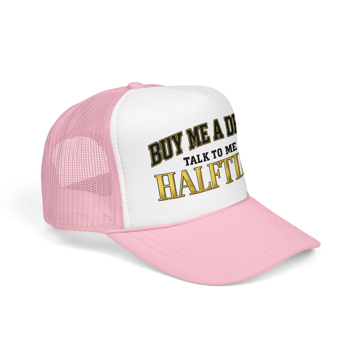 Buy Me A Drink, Talk To Me At HALFTIME. Foam Trucker Hat