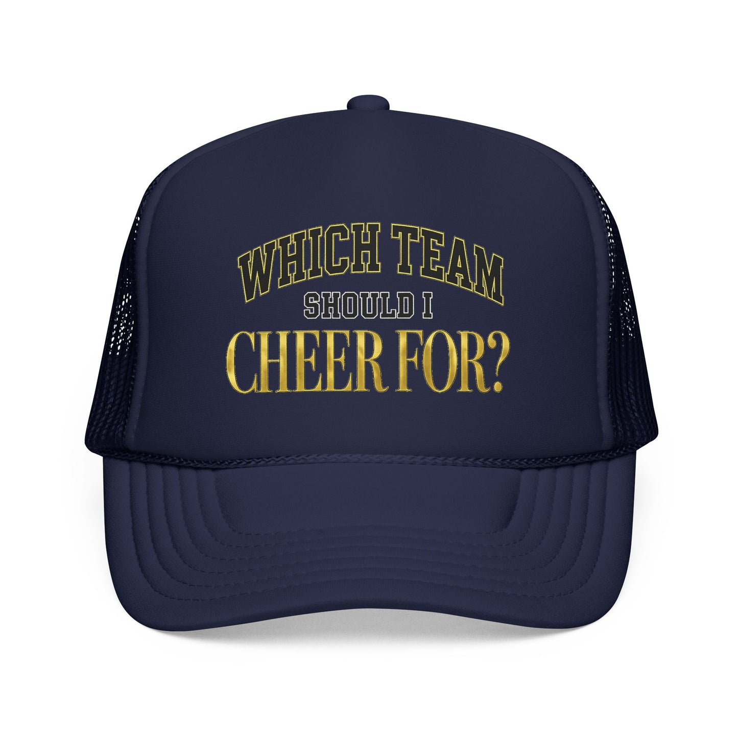 Which Team Should I Cheer For Foam Trucker Hat