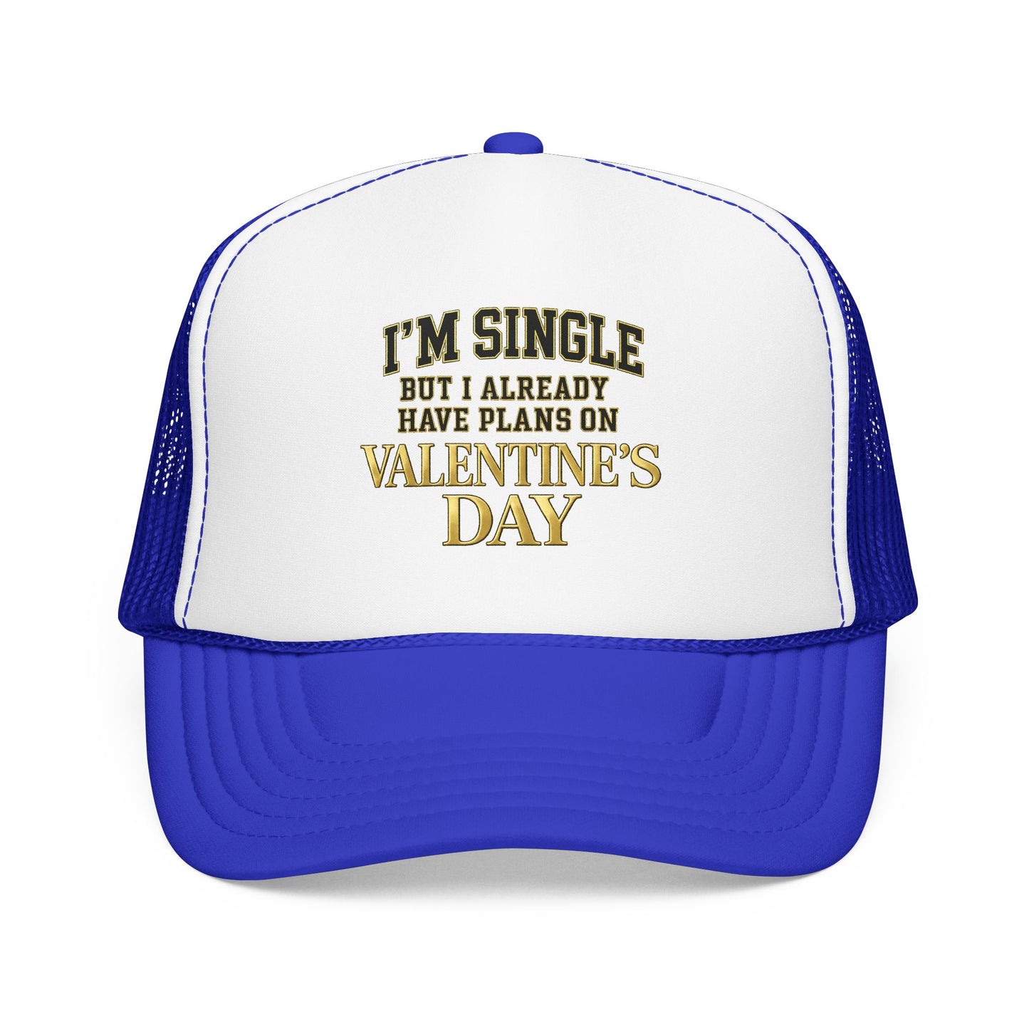 Single But Have Plans for Valentines Day Foam Trucker Hat
