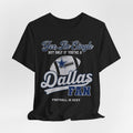 Yes, I'm Single, only if you're a Dallas Fan Short Sleeve Tee