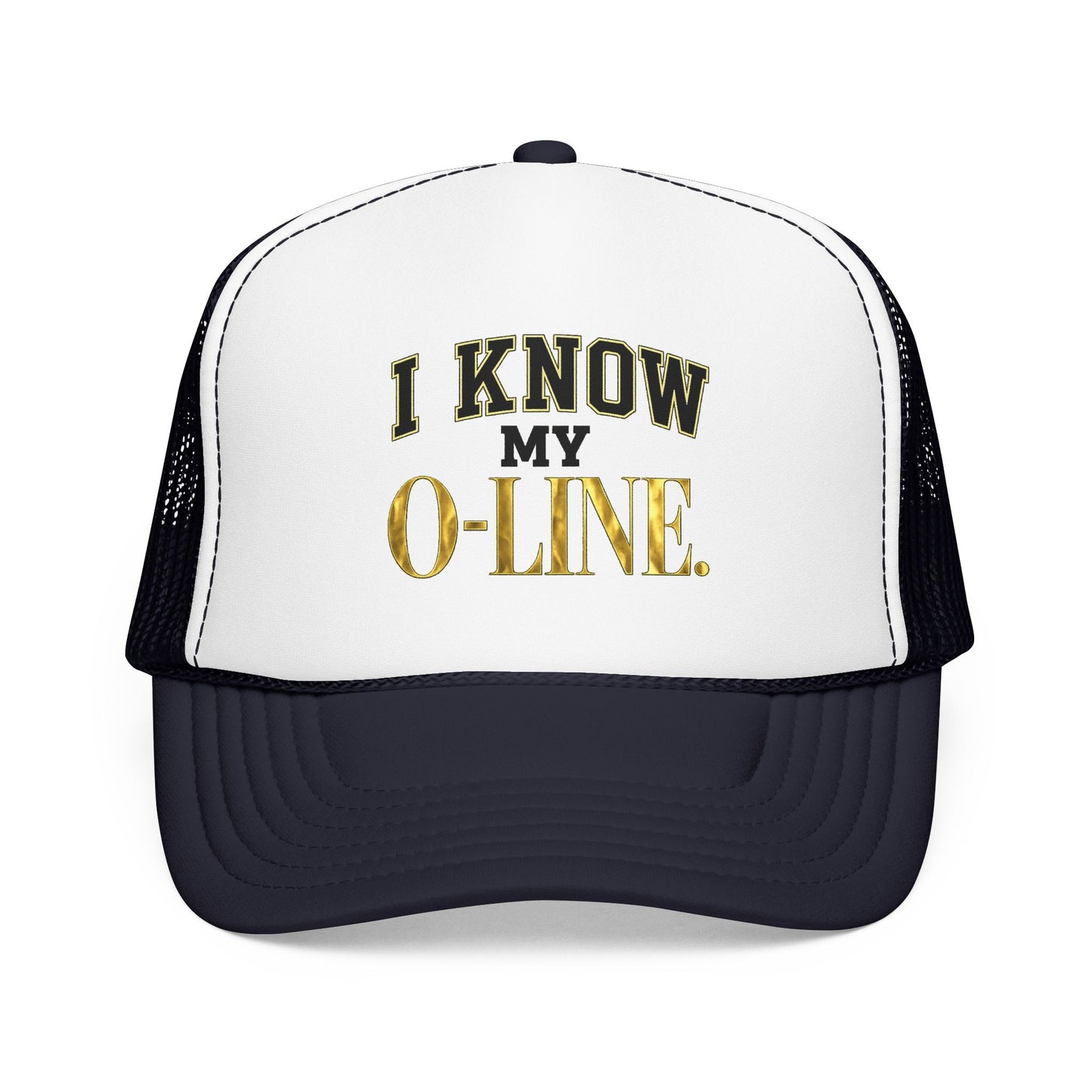 I Know My O-Line Foam Trucker Hat