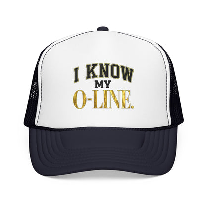 I Know My O-Line Foam Trucker Hat
