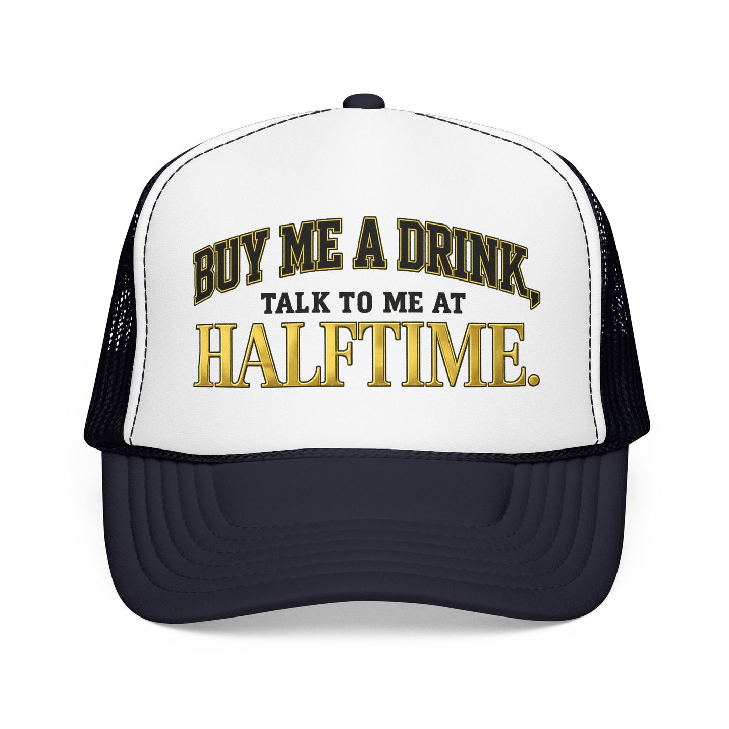 Buy Me A Drink, Talk To Me At HALFTIME. Foam Trucker Hat
