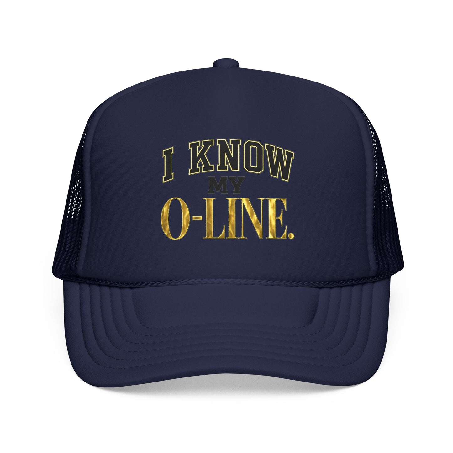 I Know My O-Line Foam Trucker Hat