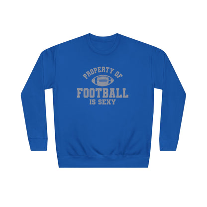 Property of Football Is Sexy Unisex Crew Sweatshirt