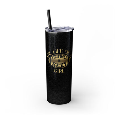 The Life of a Football Girl Skinny Tumbler, 20oz