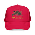 Watch Football With Women Foam Trucker Hat