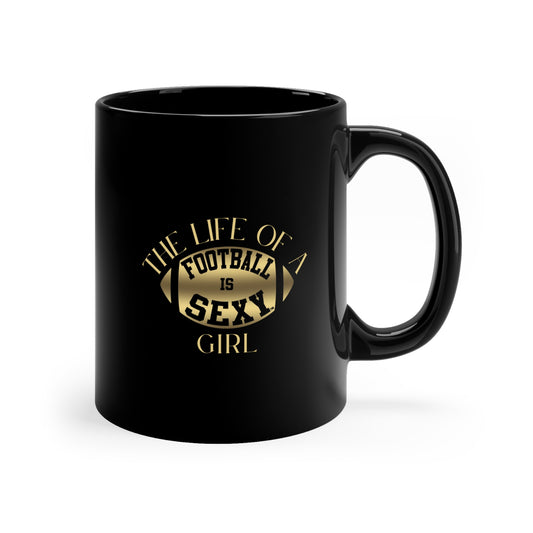 The Life of a 'Football is Sexy' Girl Coffee Mug