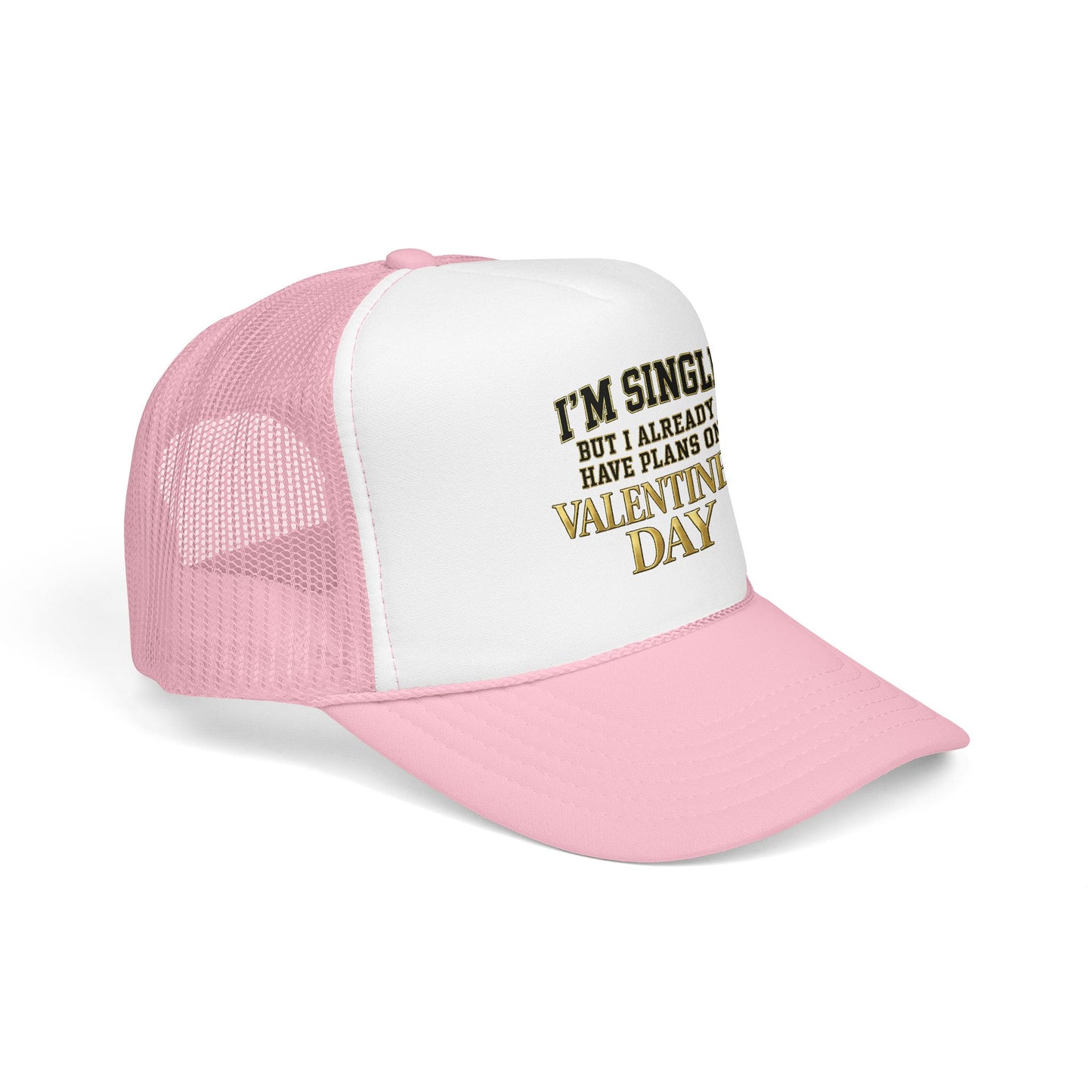 Single But Have Plans for Valentines Day Foam Trucker Hat