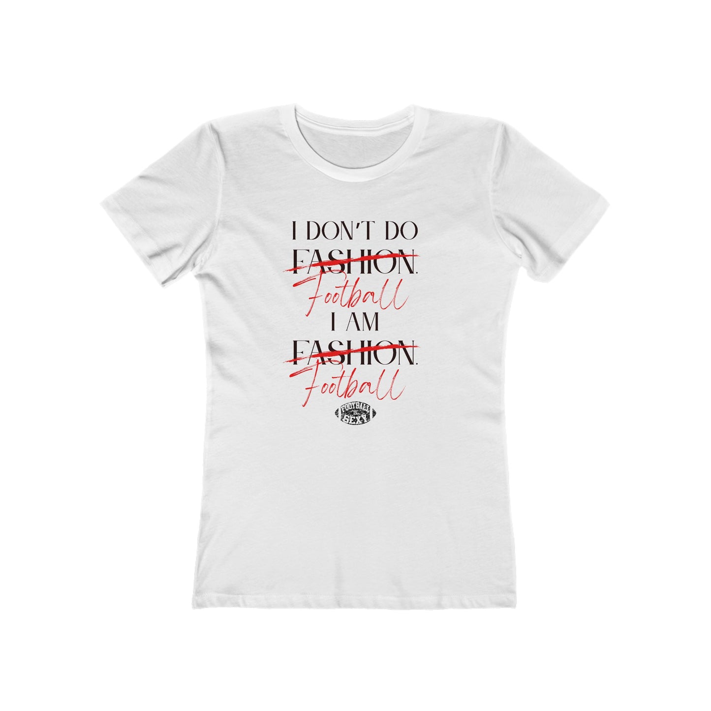 I Don't Do Football. I Am Football. Sexy Tee