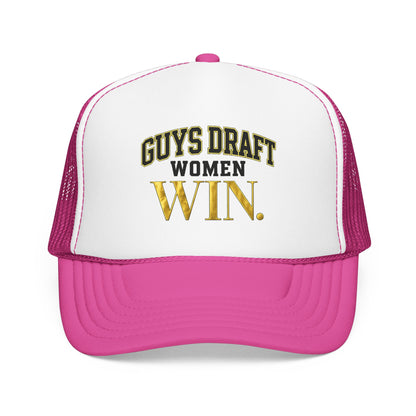 Guys Draft. Women Win. Foam Trucker Hat