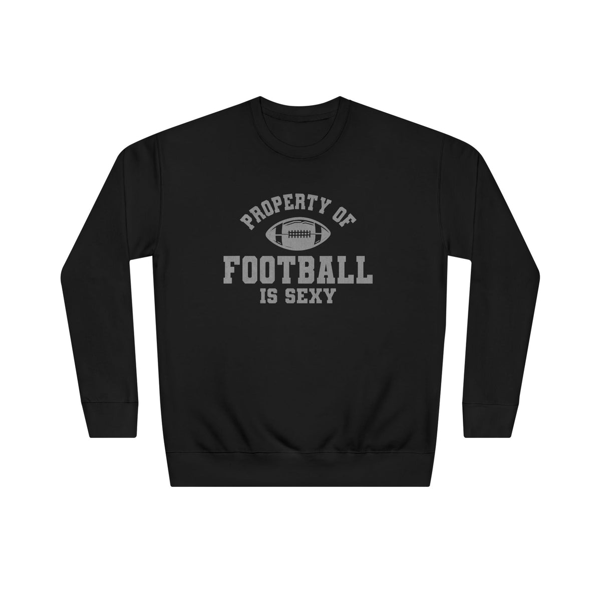 Property of Football Is Sexy Unisex Crew Sweatshirt