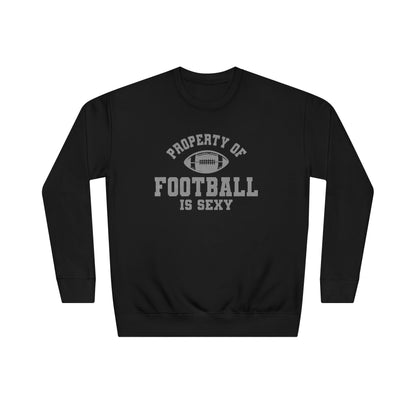 Property of Football Is Sexy Unisex Crew Sweatshirt