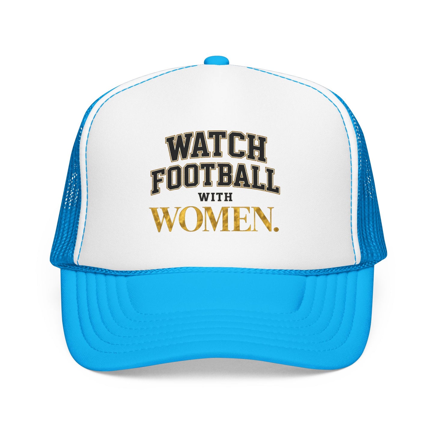 Watch Football With Women Foam Trucker Hat