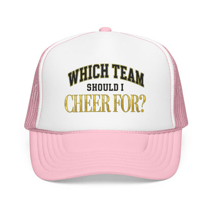 Which Team Should I Cheer For Foam Trucker Hat