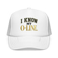 I Know My O-Line Foam Trucker Hat
