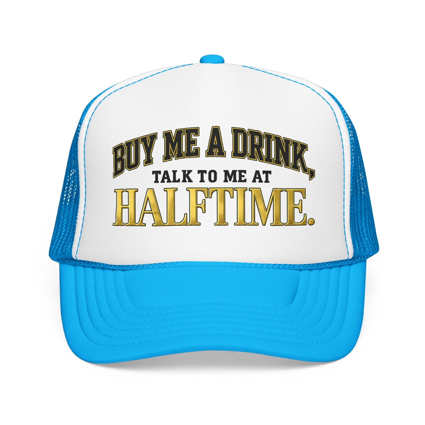 Buy Me A Drink, Talk To Me At HALFTIME. Foam Trucker Hat