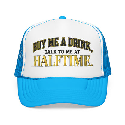 Buy Me A Drink, Talk To Me At HALFTIME. Foam Trucker Hat