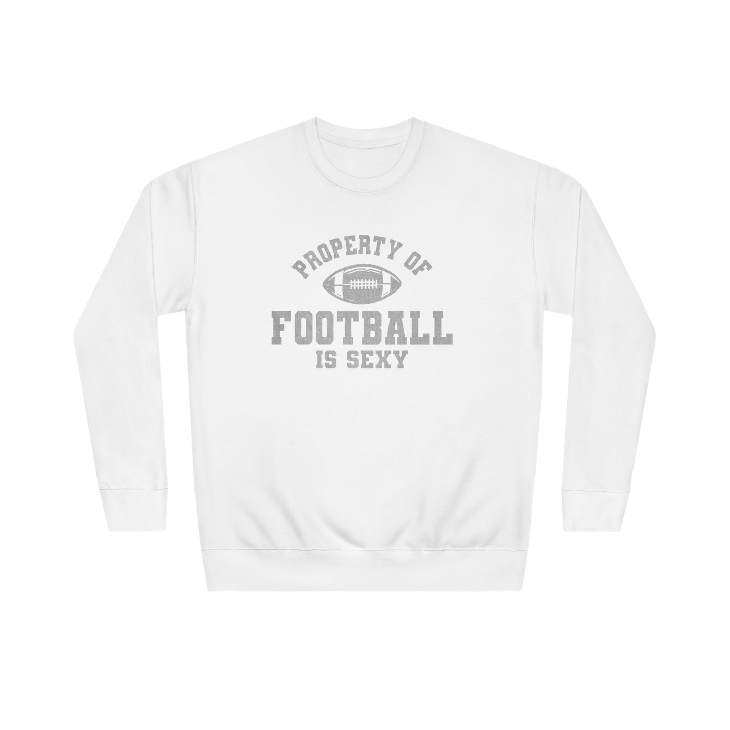 Property of Football Is Sexy Unisex Crew Sweatshirt