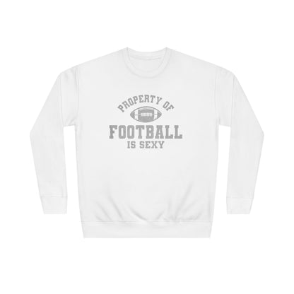 Property of Football Is Sexy Unisex Crew Sweatshirt