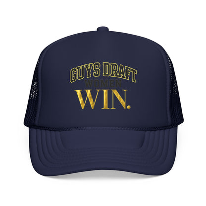 Guys Draft. Women Win. Foam Trucker Hat