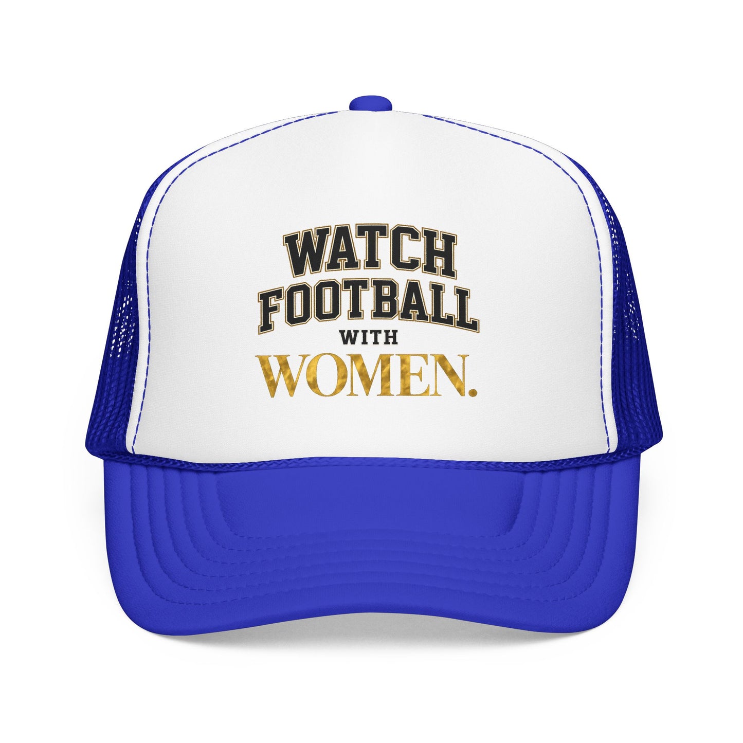 Watch Football With Women Foam Trucker Hat