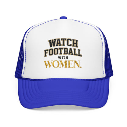 Watch Football With Women Foam Trucker Hat