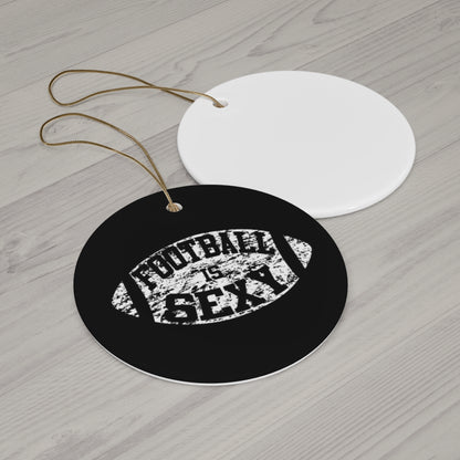 Football Is Sexy Ceramic Ornament