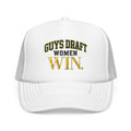 Guys Draft. Women Win. Foam Trucker Hat