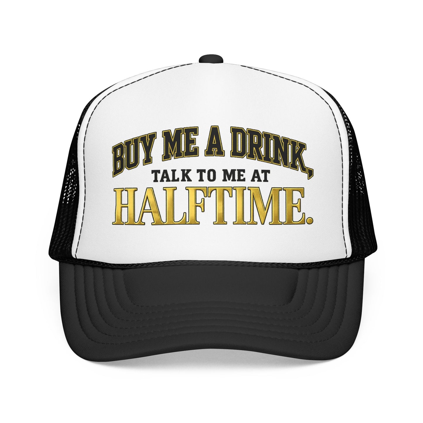 Buy Me A Drink, Talk To Me At HALFTIME. Foam Trucker Hat