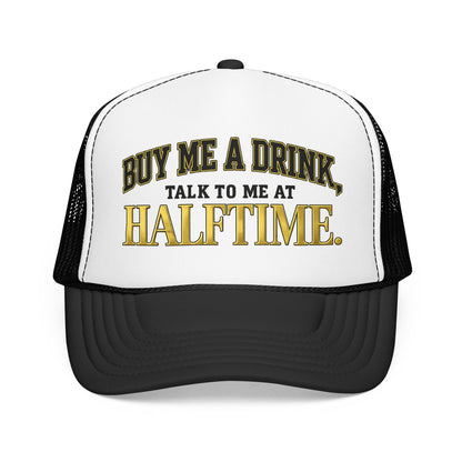 Buy Me A Drink, Talk To Me At HALFTIME. Foam Trucker Hat