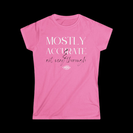 Mostly Accurate & Not Very Thorough Women's Softstyle Tee
