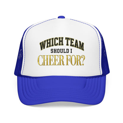 Which Team Should I Cheer For Foam Trucker Hat
