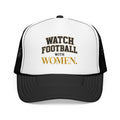 Watch Football With Women Foam Trucker Hat