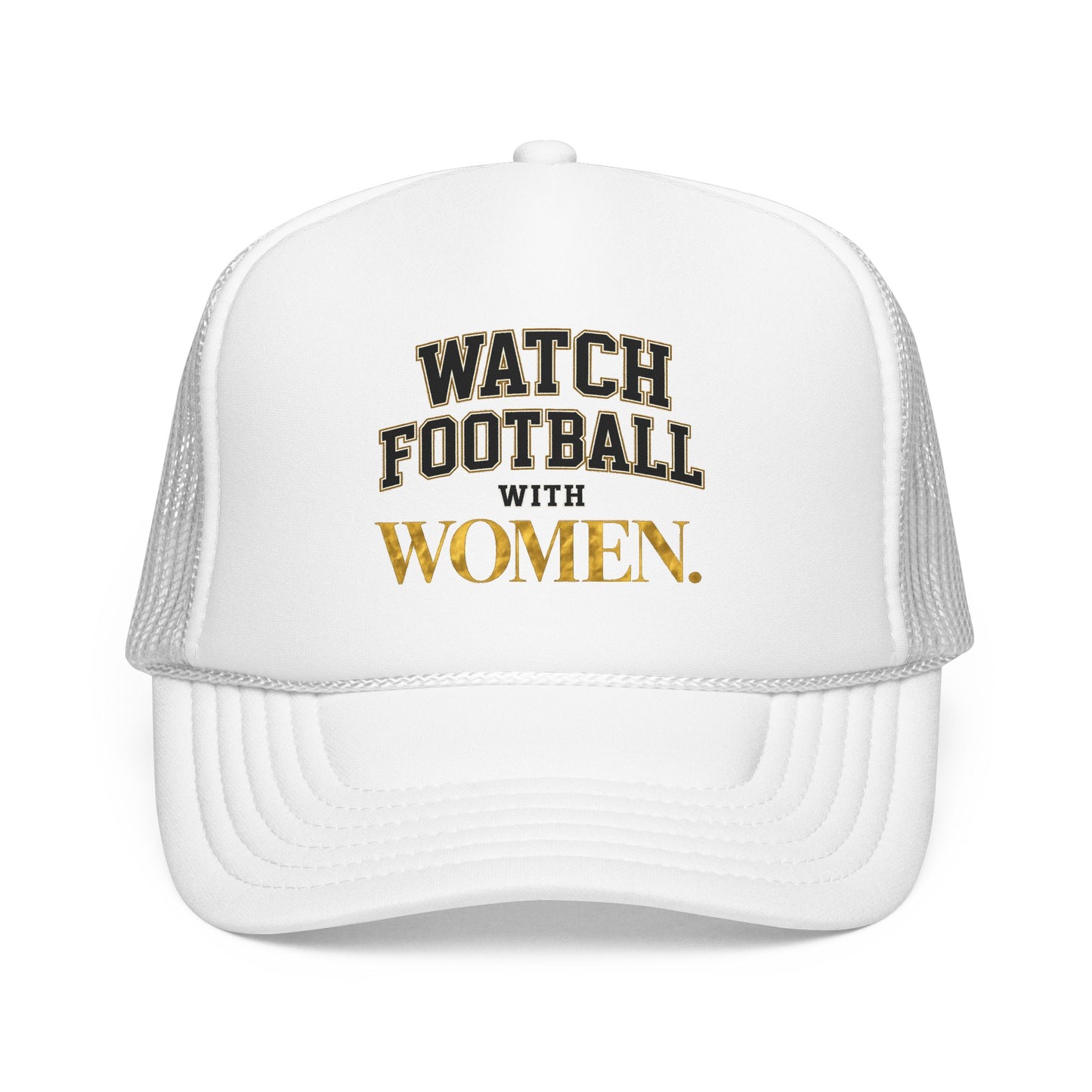 Watch Football With Women Foam Trucker Hat