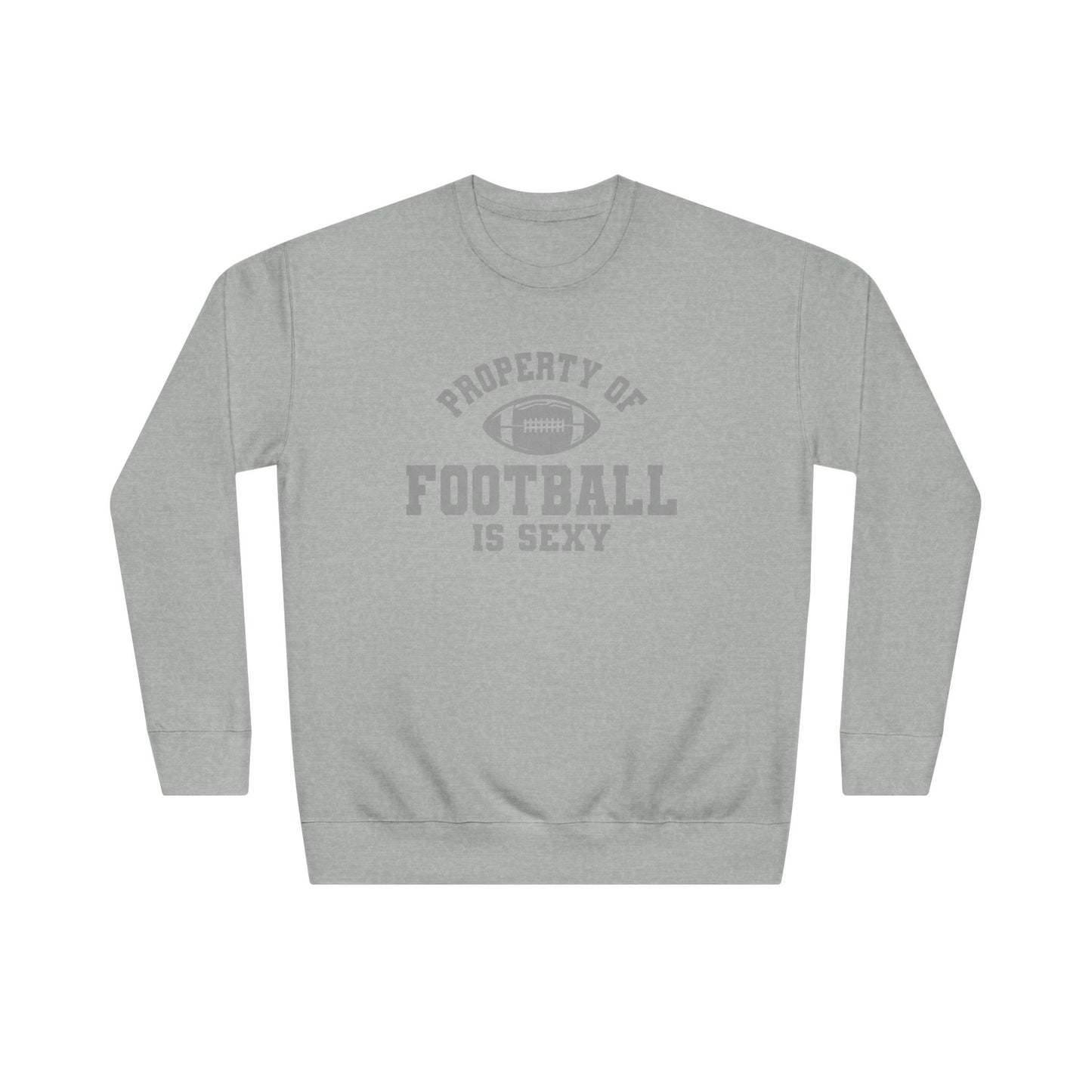 Property of Football Is Sexy Unisex Crew Sweatshirt