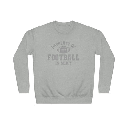 Property of Football Is Sexy Unisex Crew Sweatshirt