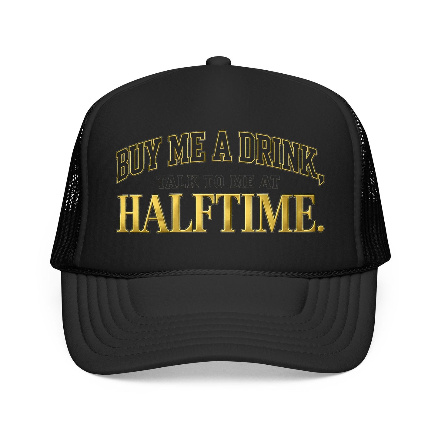 Buy Me A Drink, Talk To Me At HALFTIME. Foam Trucker Hat